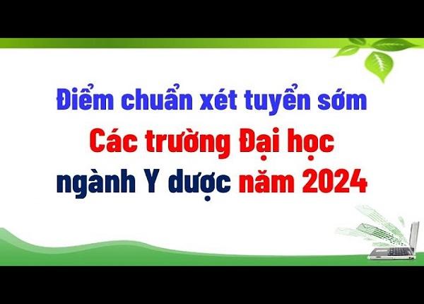 Điểm chuẩn xét tuyển sớm một số trường Đại học khối ngành Y dược năm 2024